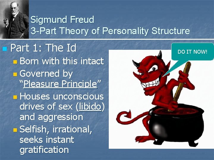 Sigmund Freud 3 -Part Theory of Personality Structure n Part 1: The Id n