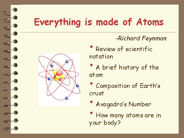 Everything is made of Atoms -Richard Feynman • Review of scientific notation • A