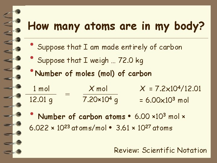 How many atoms are in my body? • Suppose that I am made entirely