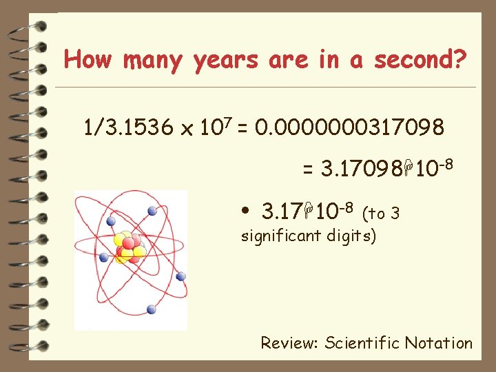 How many years are in a second? 1/3. 1536 x 107 = 0. 0000000317098