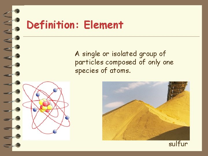 Definition: Element A single or isolated group of particles composed of only one species