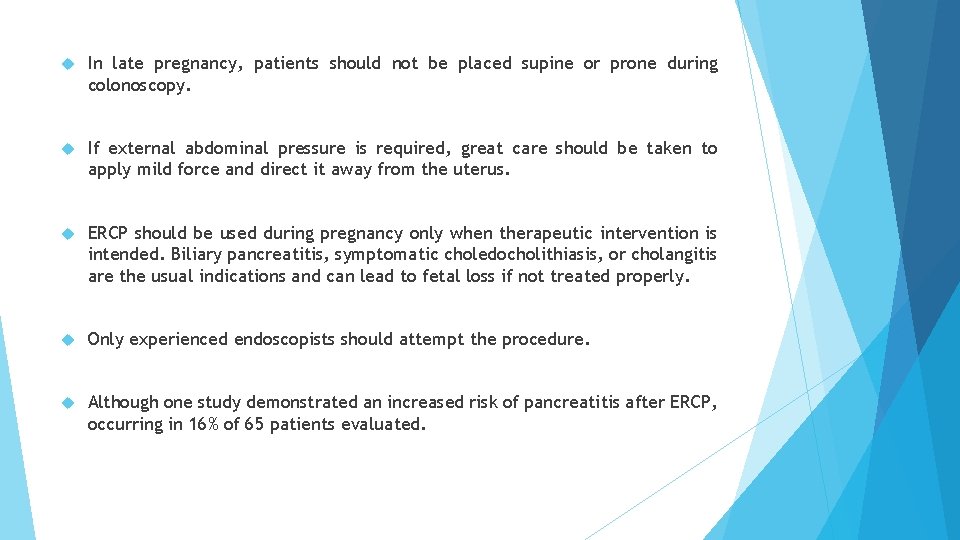  In late pregnancy, patients should not be placed supine or prone during colonoscopy.