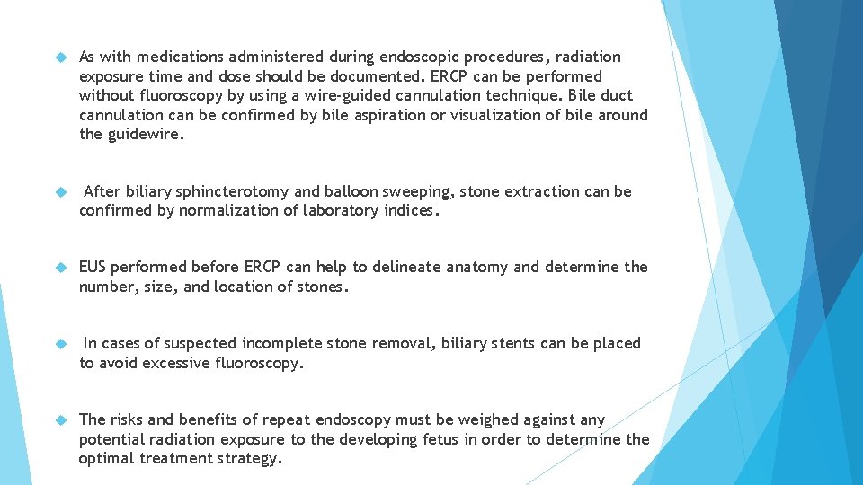  As with medications administered during endoscopic procedures, radiation exposure time and dose should