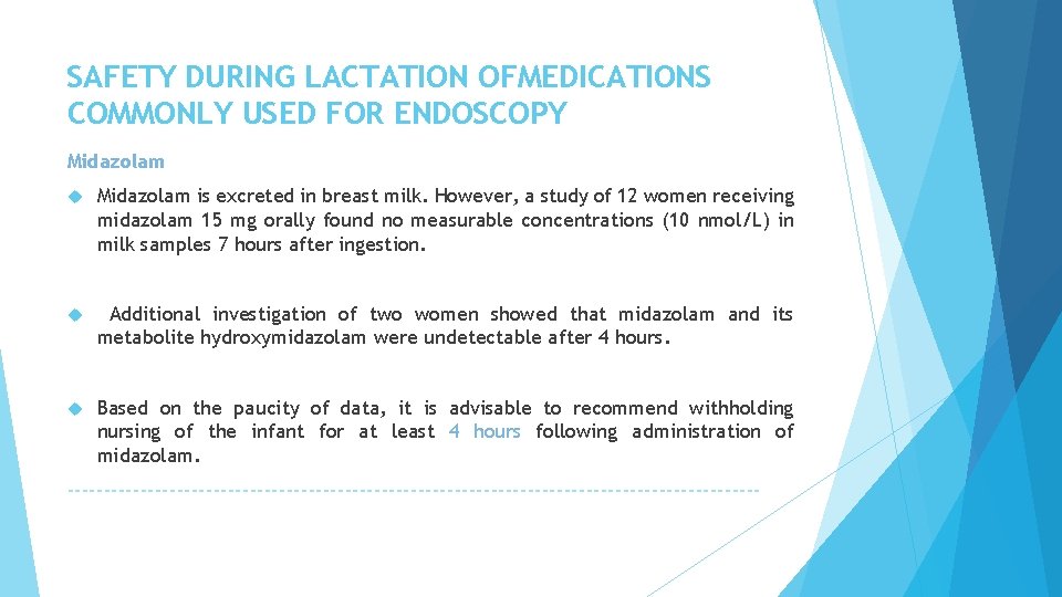 SAFETY DURING LACTATION OFMEDICATIONS COMMONLY USED FOR ENDOSCOPY Midazolam is excreted in breast milk.