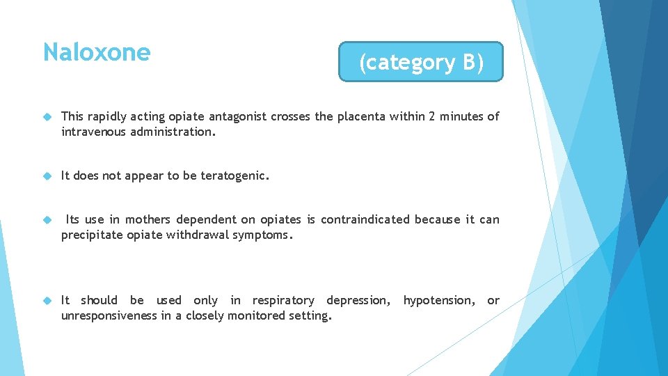 Naloxone (category B) This rapidly acting opiate antagonist crosses the placenta within 2 minutes