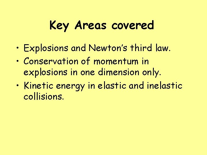 Key Areas covered • Explosions and Newton’s third law. • Conservation of momentum in