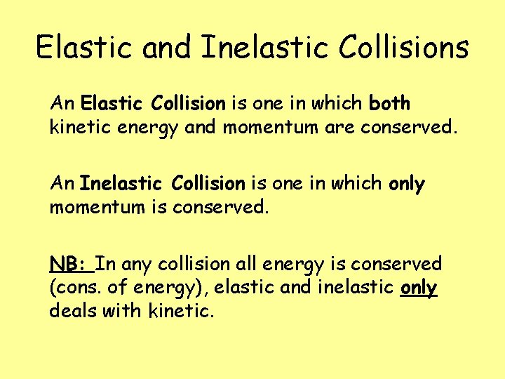 Elastic and Inelastic Collisions An Elastic Collision is one in which both kinetic energy