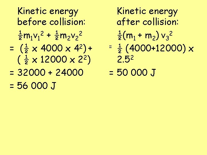 Kinetic energy before collision: ½m 1 v 12 + ½m 2 v 22 =