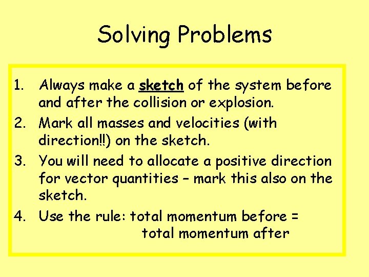 Solving Problems 1. Always make a sketch of the system before and after the