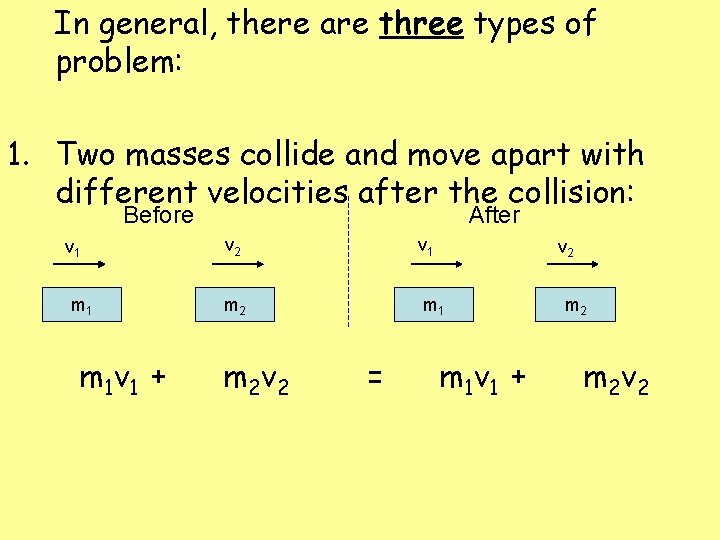 In general, there are three types of problem: 1. Two masses collide and move