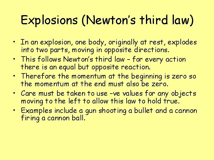 Explosions (Newton’s third law) • In an explosion, one body, originally at rest, explodes