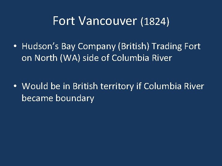 Fort Vancouver (1824) • Hudson’s Bay Company (British) Trading Fort on North (WA) side