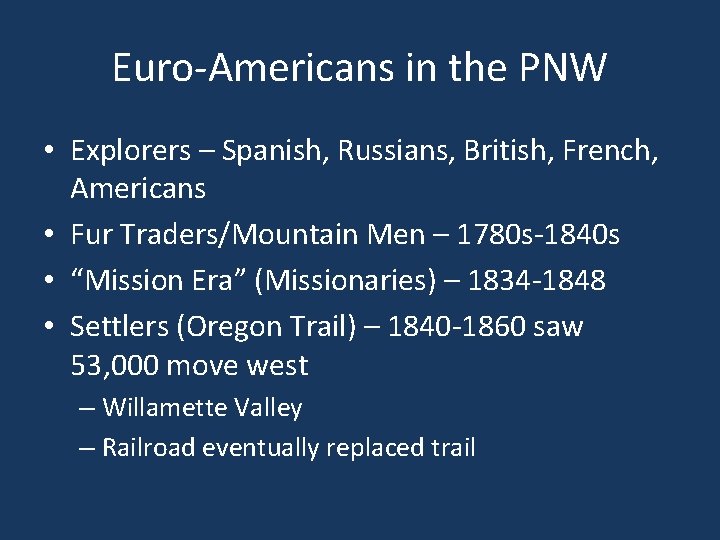 Euro-Americans in the PNW • Explorers – Spanish, Russians, British, French, Americans • Fur