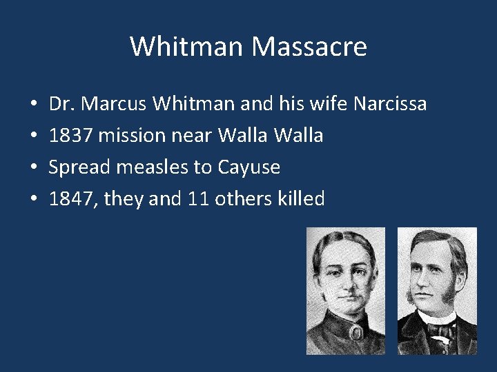 Whitman Massacre • • Dr. Marcus Whitman and his wife Narcissa 1837 mission near