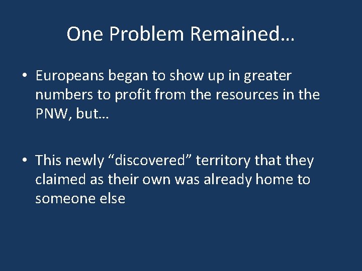 One Problem Remained… • Europeans began to show up in greater numbers to profit