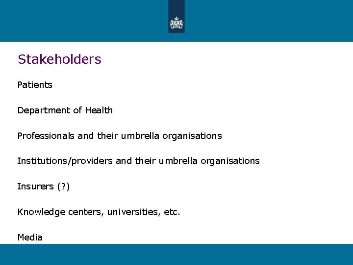 Stakeholders Patients Department of Health Professionals and their umbrella organisations Institutions/providers and their umbrella