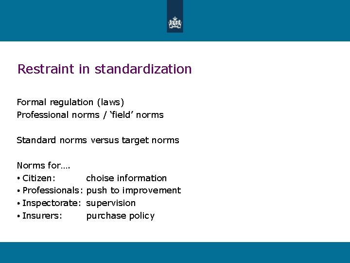 Restraint in standardization Formal regulation (laws) Professional norms / ‘field’ norms Standard norms versus