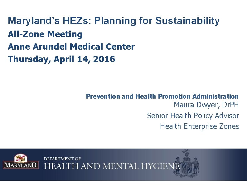 Maryland’s HEZs: Planning for Sustainability All-Zone Meeting Anne Arundel Medical Center Thursday, April 14,