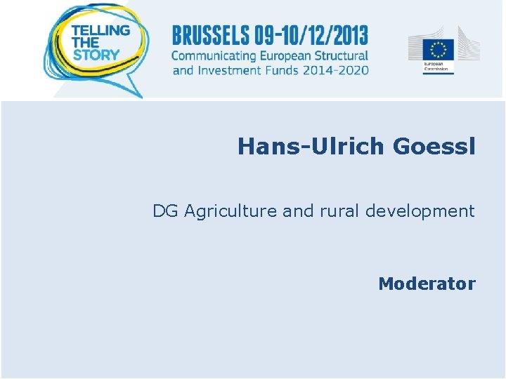 Hans-Ulrich Goessl DG Agriculture and rural development Moderator 