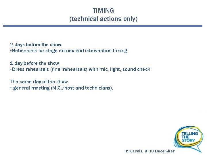 TIMING (technical actions only) 2 days before the show • Rehearsals for stage entries