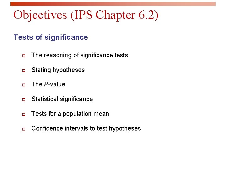 Objectives (IPS Chapter 6. 2) Tests of significance p The reasoning of significance tests