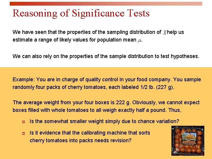 Reasoning of Significance Tests We have seen that the properties of the sampling distribution