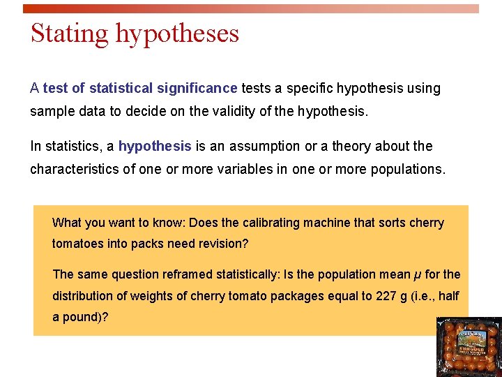 Stating hypotheses A test of statistical significance tests a specific hypothesis using sample data