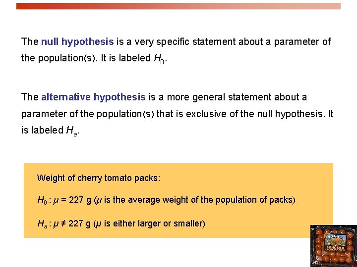 The null hypothesis is a very specific statement about a parameter of the population(s).