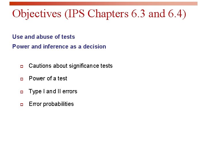 Objectives (IPS Chapters 6. 3 and 6. 4) Use and abuse of tests Power