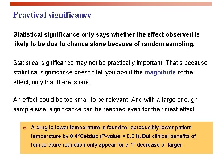 Practical significance Statistical significance only says whether the effect observed is likely to be