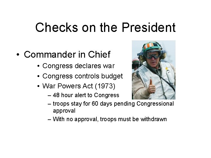 Checks on the President • Commander in Chief • Congress declares war • Congress