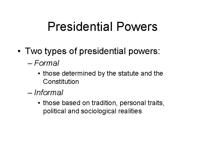 Presidential Powers • Two types of presidential powers: – Formal • those determined by