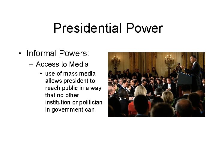 Presidential Power • Informal Powers: – Access to Media • use of mass media Presidential Power • Informal Powers: – Access to Media • use of mass media