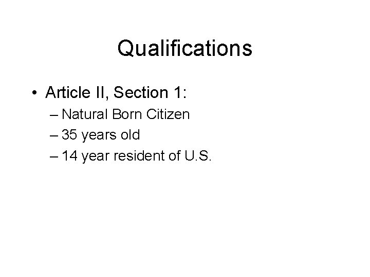 Qualifications • Article II, Section 1: – Natural Born Citizen – 35 years old