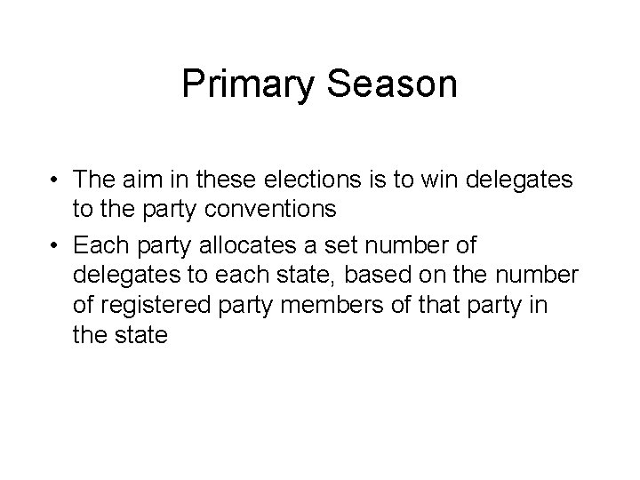 Primary Season • The aim in these elections is to win delegates to the