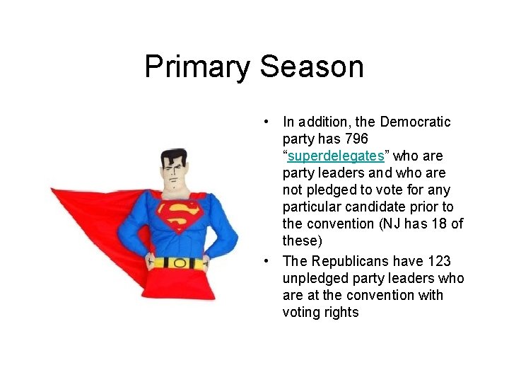 Primary Season • In addition, the Democratic party has 796 “superdelegates” who are party