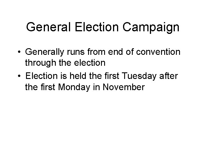 General Election Campaign • Generally runs from end of convention through the election •