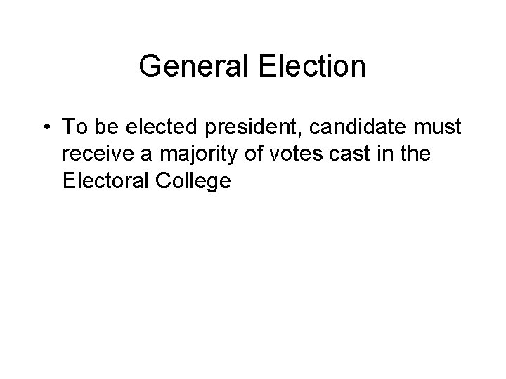 General Election • To be elected president, candidate must receive a majority of votes