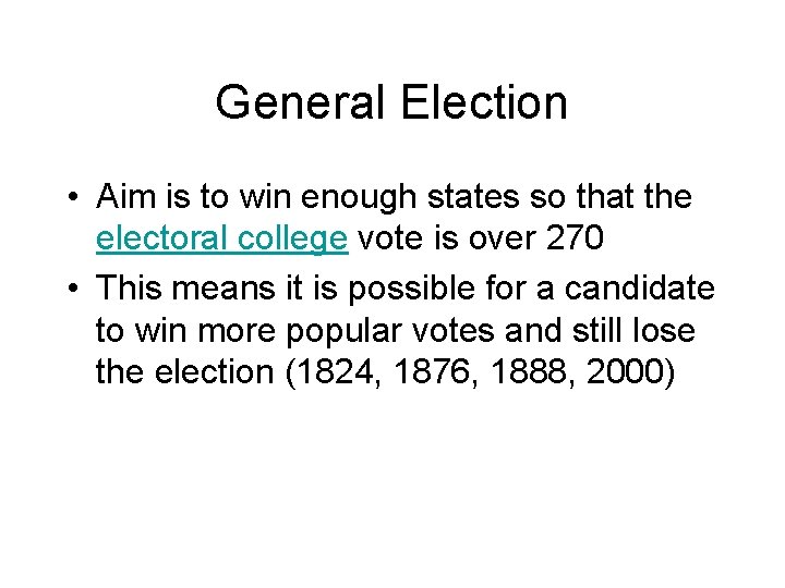 General Election • Aim is to win enough states so that the electoral college