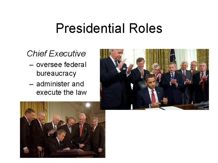 Presidential Roles Chief Executive – oversee federal bureaucracy – administer and execute the law