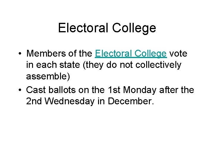 Electoral College • Members of the Electoral College vote in each state (they do