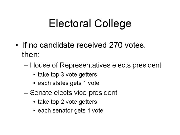 Electoral College • If no candidate received 270 votes, then: – House of Representatives