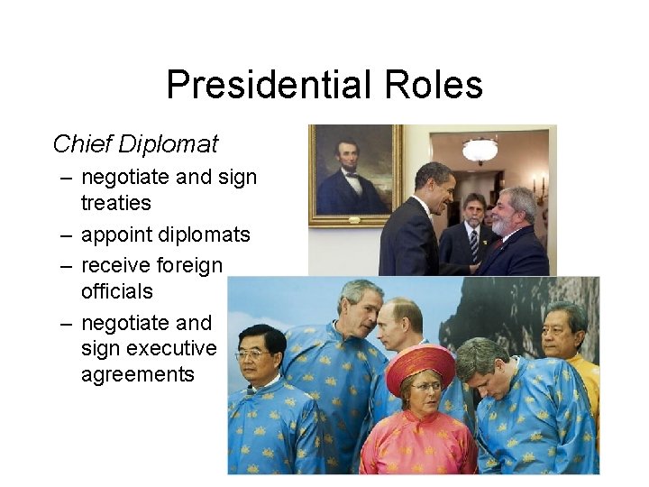Presidential Roles Chief Diplomat – negotiate and sign treaties – appoint diplomats – receive