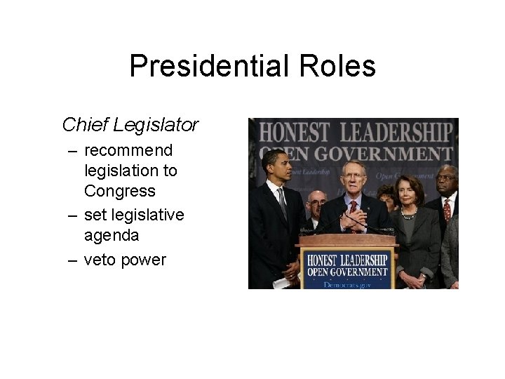 Presidential Roles Chief Legislator – recommend legislation to Congress – set legislative agenda –