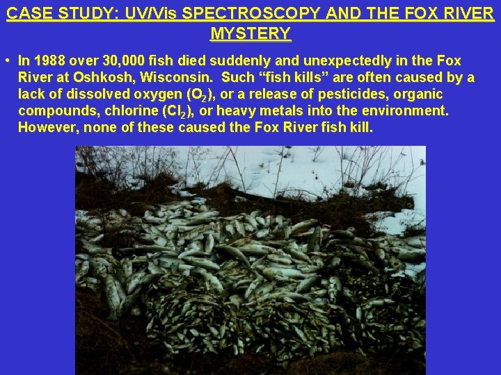 CASE STUDY: UV/Vis SPECTROSCOPY AND THE FOX RIVER MYSTERY • In 1988 over 30,