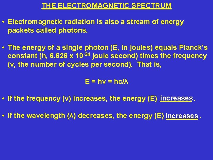 THE ELECTROMAGNETIC SPECTRUM • Electromagnetic radiation is also a stream of energy packets called