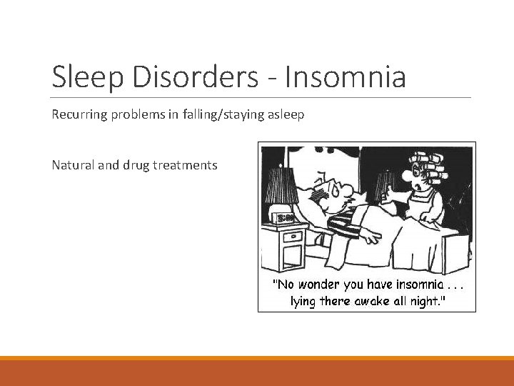 Sleep Disorders - Insomnia Recurring problems in falling/staying asleep Natural and drug treatments 