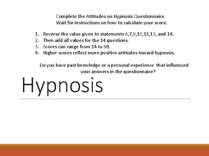 Complete the Attitudes on Hypnosis Questionnaire. Wait for instructions on how to calculate your