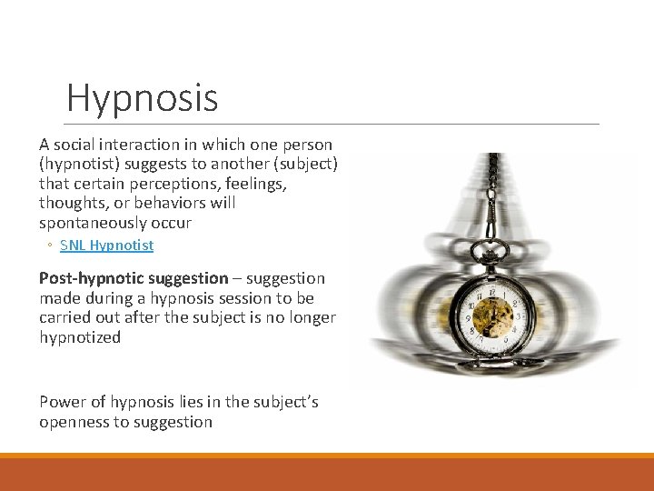 Hypnosis A social interaction in which one person (hypnotist) suggests to another (subject) that