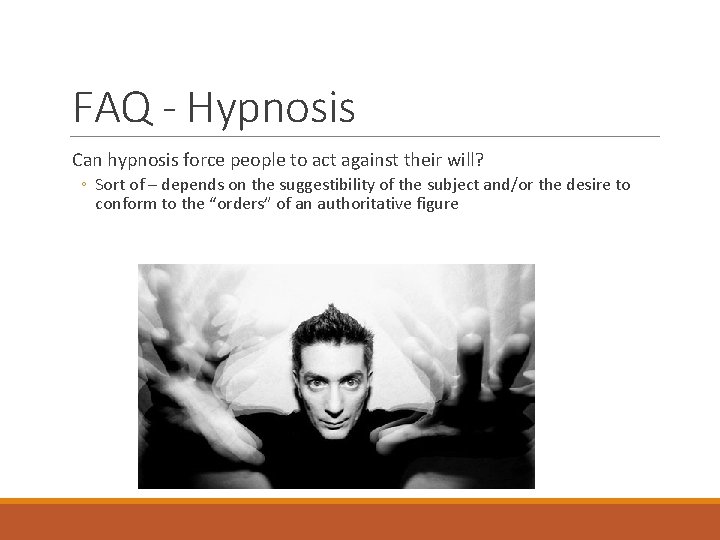 FAQ - Hypnosis Can hypnosis force people to act against their will? ◦ Sort